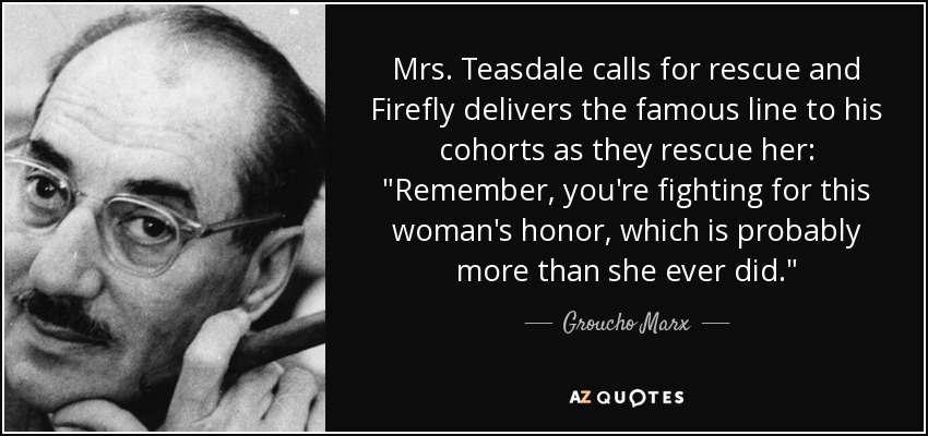 Mrs. Teasdale calls for rescue and Firefly delivers the famous line to his cohorts as they rescue her: 