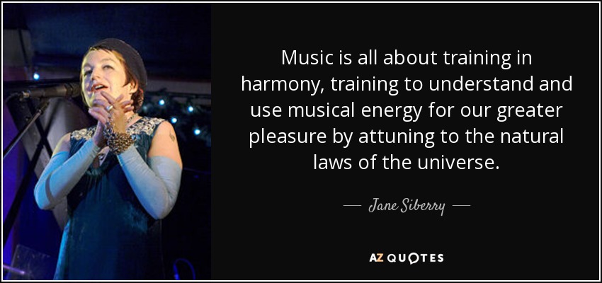 Jane Siberry Quote Music Is All About Training In Harmony Training To Understand