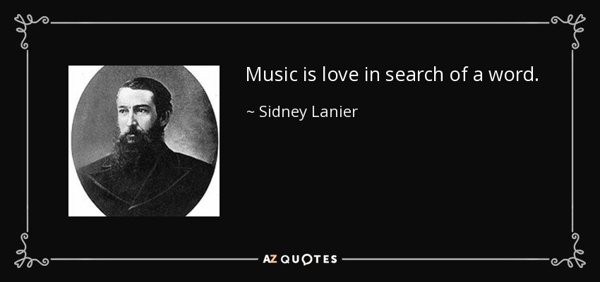 Music is love in search of a word. - Sidney Lanier