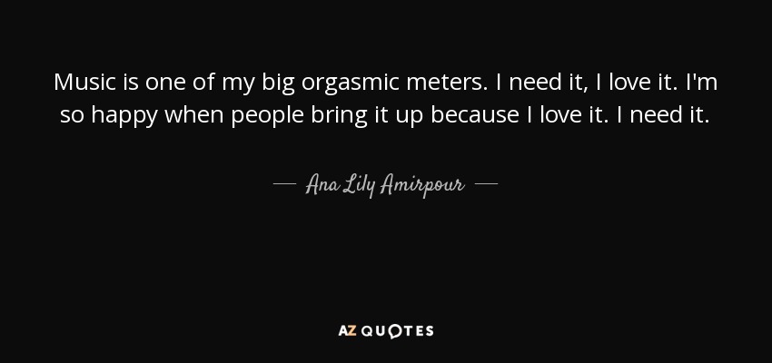 Ana Lily Amirpour Quote Music Is One Of My Big Orgasmic Meters I Need