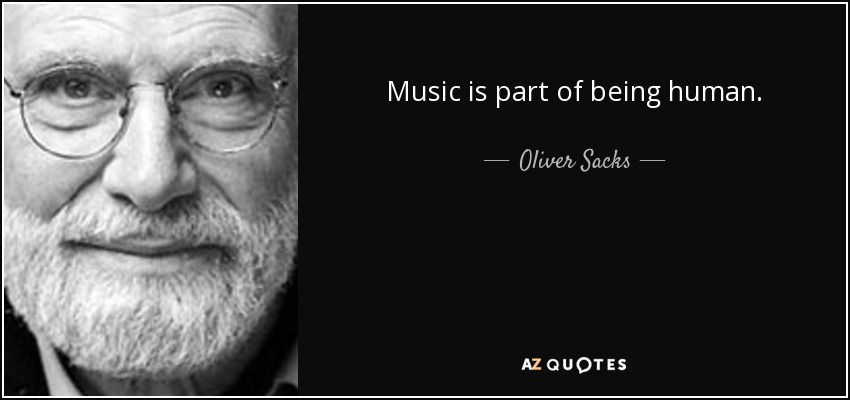 Music is part of being human. - Oliver Sacks