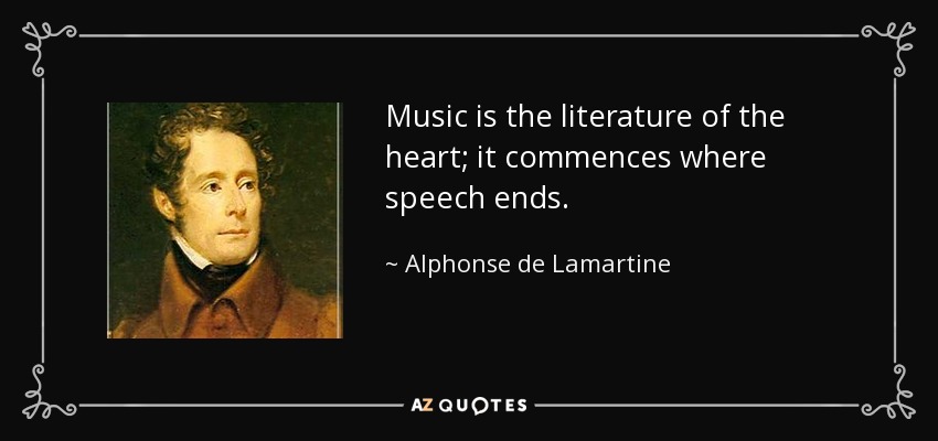 Music is the literature of the heart; it commences where speech ends. - Alphonse de Lamartine