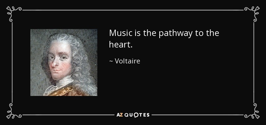 Music is the pathway to the heart. - Voltaire