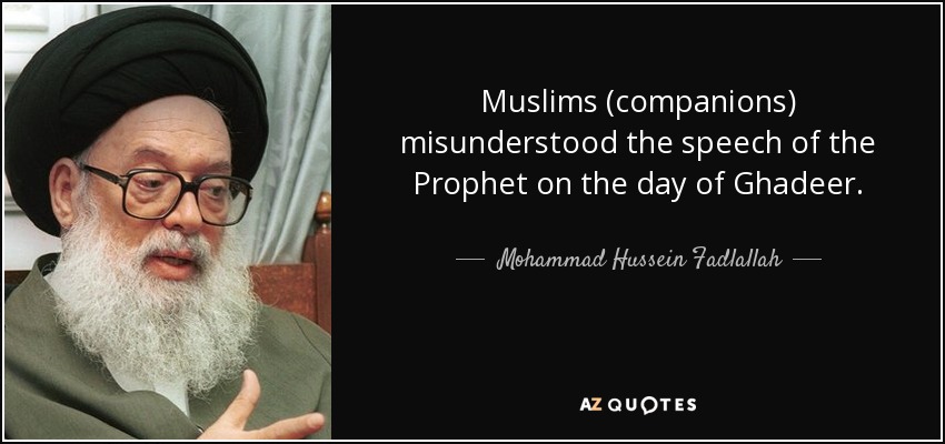 Muslims (companions) misunderstood the speech of the Prophet on the day of Ghadeer. - Mohammad Hussein Fadlallah