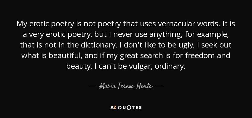 Maria Teresa Horta quote: My erotic poetry is not poetry that uses  vernacular words