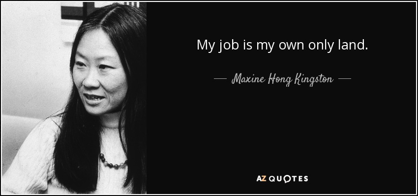 My job is my own only land. - Maxine Hong Kingston