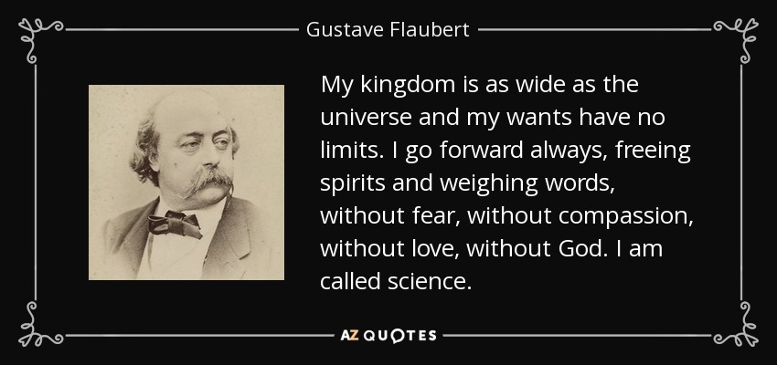 Gustave Flaubert Quote: “My kingdom is as wide as the universe and