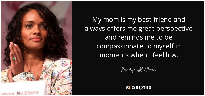 Kandyse McClure quote: My mom is my best friend and always offers