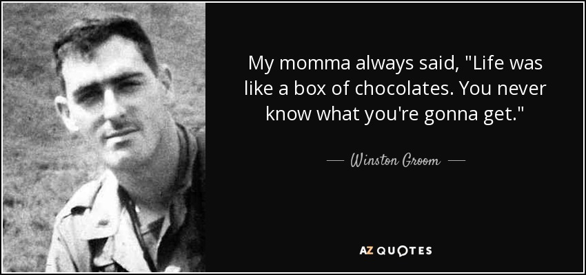 Winston Groom Quote My Momma Always Said Life Was Like A Box Of