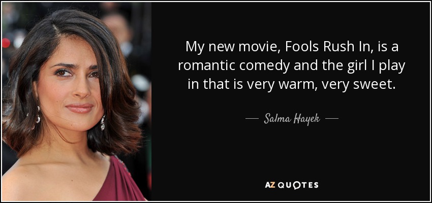 Salma Hayek quote: My new movie, Fools Rush In, is a romantic comedy...