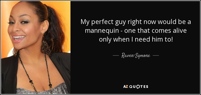 Raven Symone Quote My Perfect Guy Right Now Would Be A Mannequin