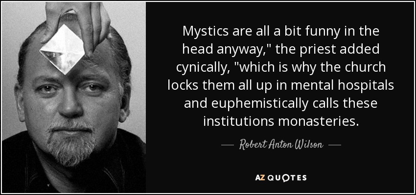 Mystics are all a bit funny in the head anyway,