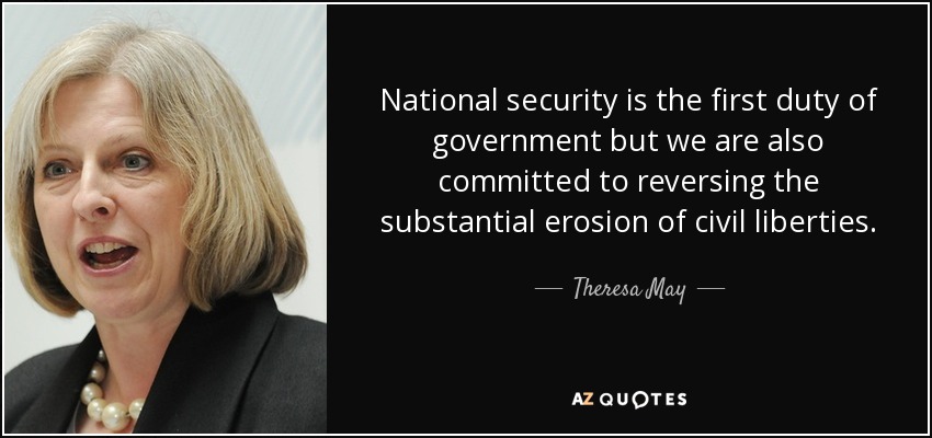 National security is the first duty of government but we are also committed to reversing the substantial erosion of civil liberties. - Theresa May