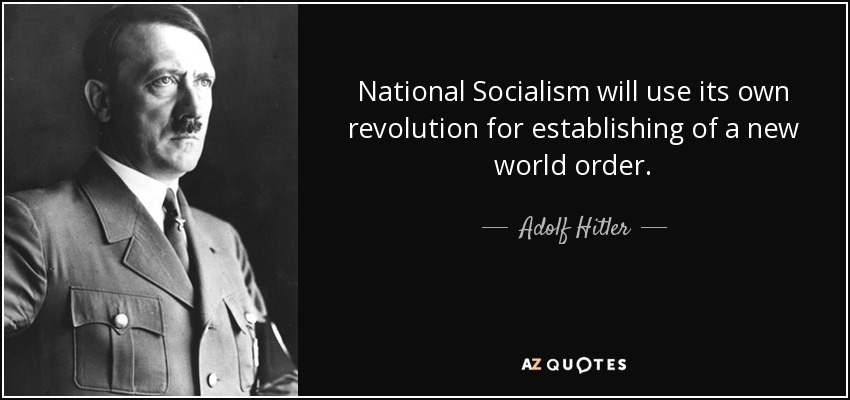 National Socialism will use its own revolution for establishing of a new world order. - Adolf Hitler