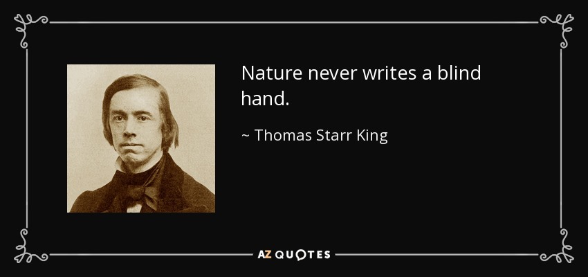 Nature never writes a blind hand. - Thomas Starr King