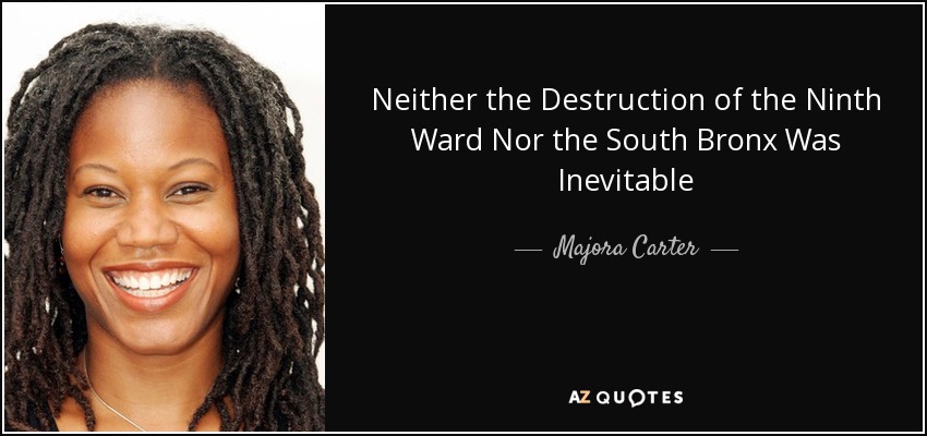 Neither the Destruction of the Ninth Ward Nor the South Bronx Was Inevitable - Majora Carter