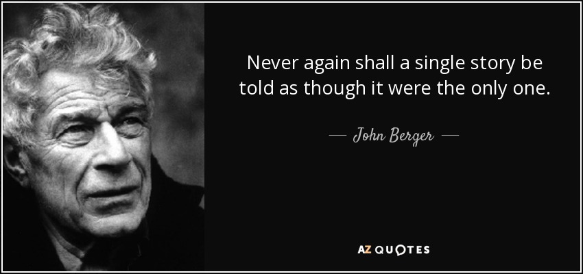 John Berger quote: Never again shall a single story be told as though...