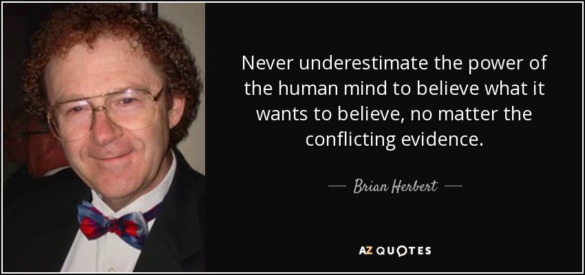 Brian Herbert Quote Never Underestimate The Power Of The Human Mind To Believe