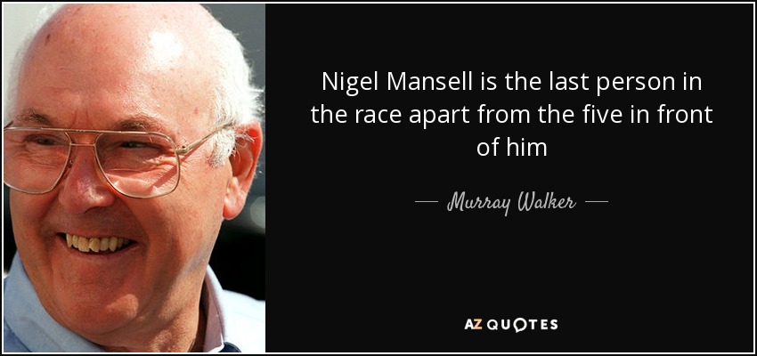 Nigel Mansell is the last person in the race apart from the five in front of him - Murray Walker