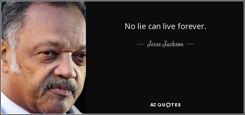 No lie can live forever. - Jesse Jackson