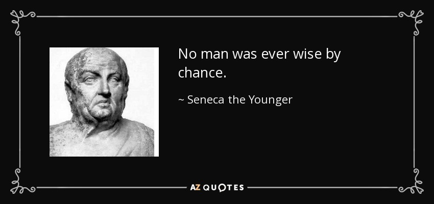 No man was ever wise by chance. - Seneca the Younger