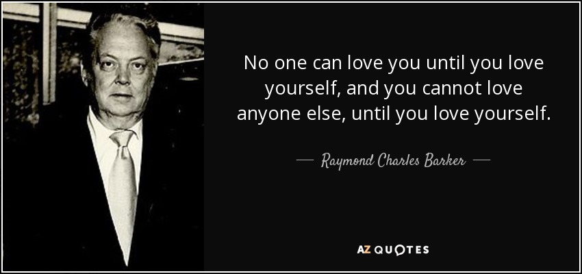 Raymond Charles Barker Quote No One Can Love You Until You Love Yourself And