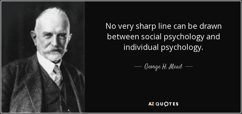 No very sharp line can be drawn between social psychology and individual psychology. - George H. Mead