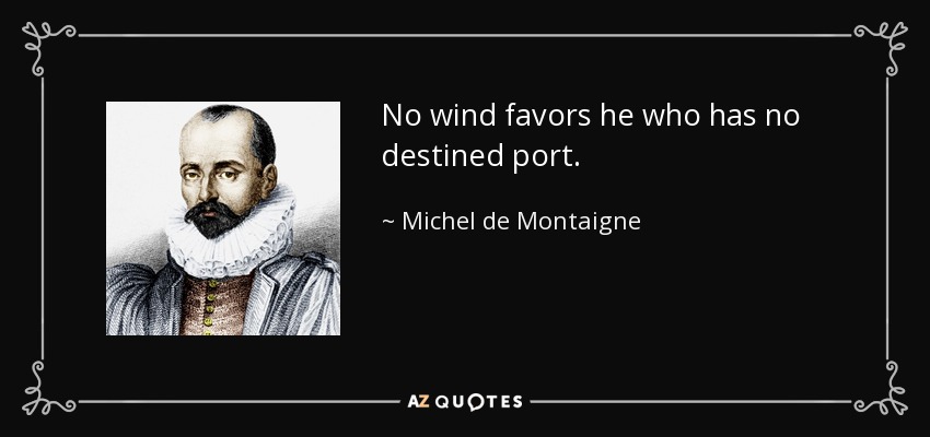 No wind favors he who has no destined port. - Michel de Montaigne
