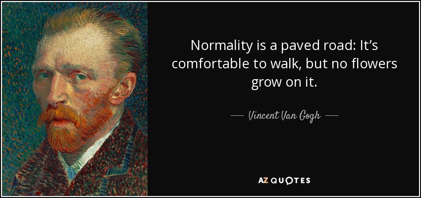 Vincent Van Gogh quote: Normality is a 
