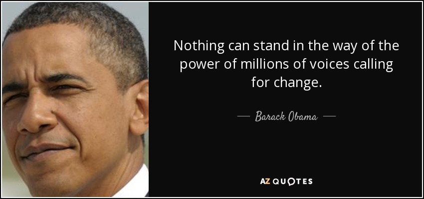 Nothing can stand in the way of the power of millions of voices calling for change. - Barack Obama