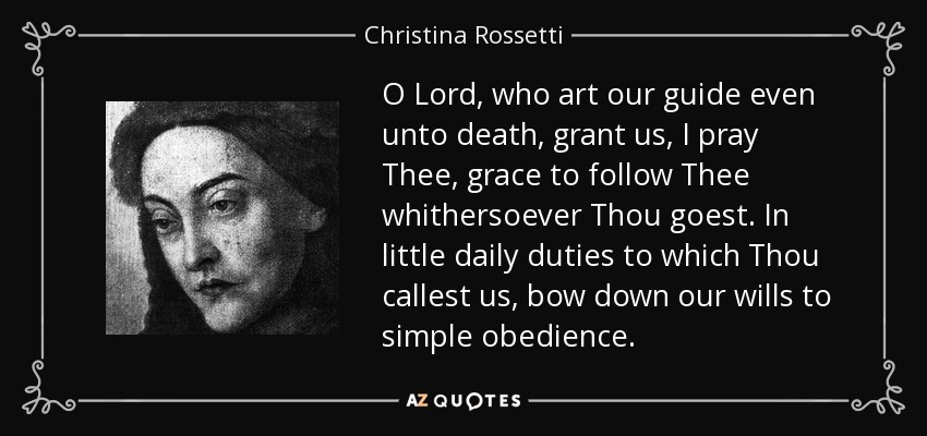 Christina Rossetti quote: O Lord, who art our guide even unto death ...