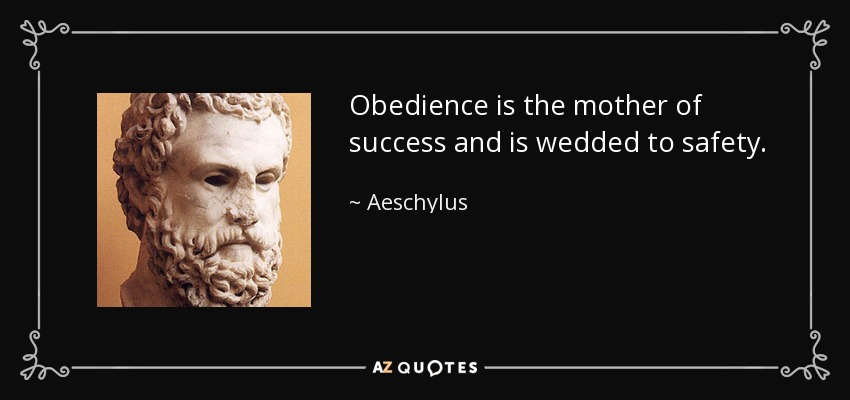 Obedience is the mother of success and is wedded to safety. - Aeschylus