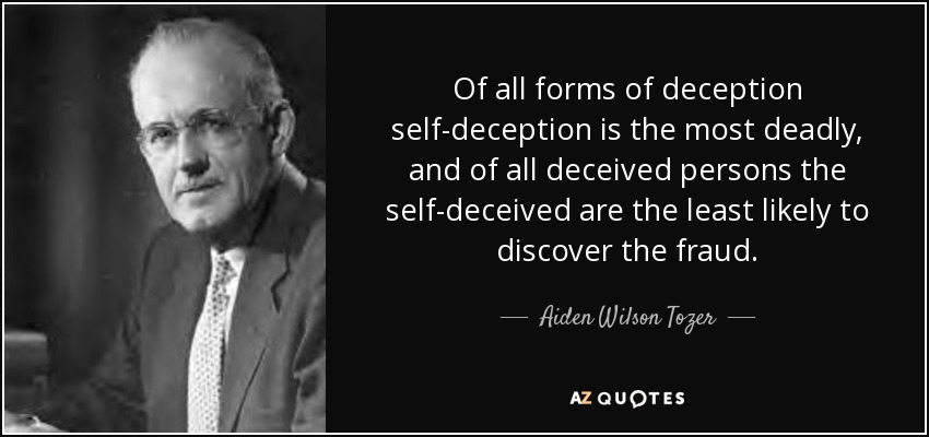 Aiden Wilson Tozer Quote Of All Forms Of Deception Self deception Is 