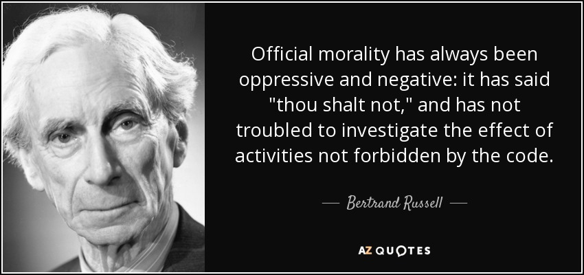 Official morality has always been oppressive and negative: it has said 