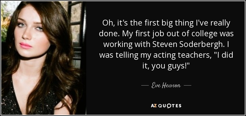 Eve Hewson quote: Oh, it's the first big thing I've really done. My...