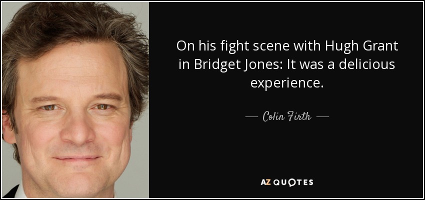 Colin Firth Quote On His Fight Scene With Hugh Grant In Bridget Jones