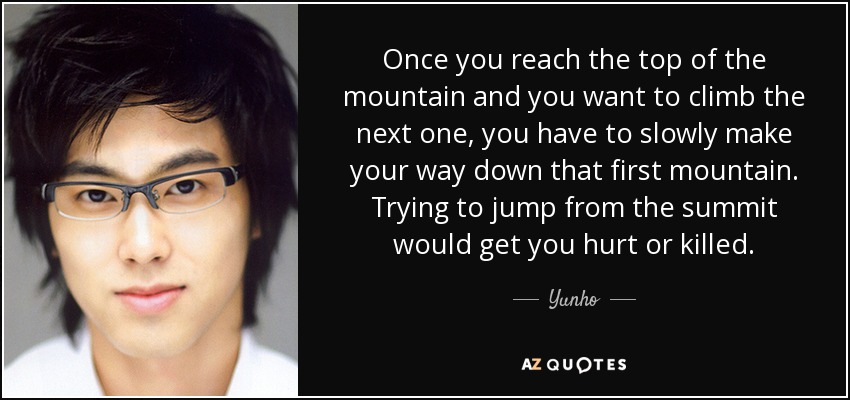 Once you reach the top of the mountain and you want to climb the next one, you have to slowly make your way down that first mountain. Trying to jump from the summit would get you hurt or killed. - Yunho
