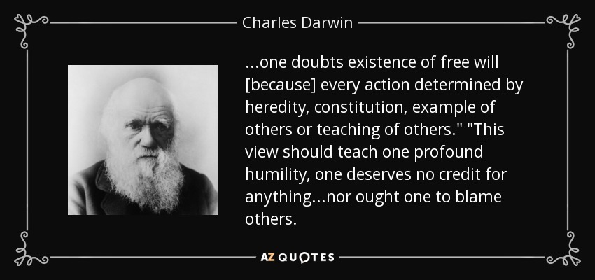 ...one doubts existence of free will [because] every action determined by heredity, constitution, example of others or teaching of others.