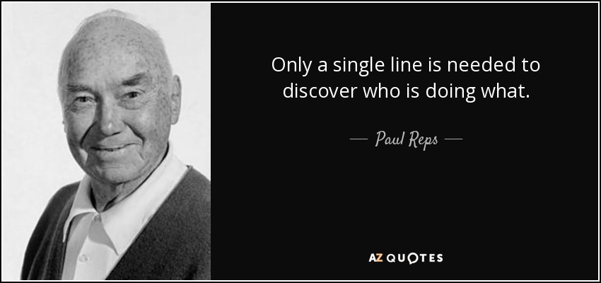 Only a single line is needed to discover who is doing what. - Paul Reps