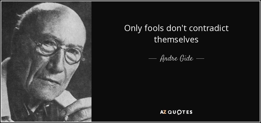 Only fools don't contradict themselves - Andre Gide
