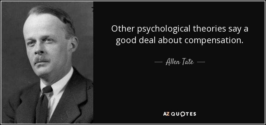 Other psychological theories say a good deal about compensation. - Allen Tate