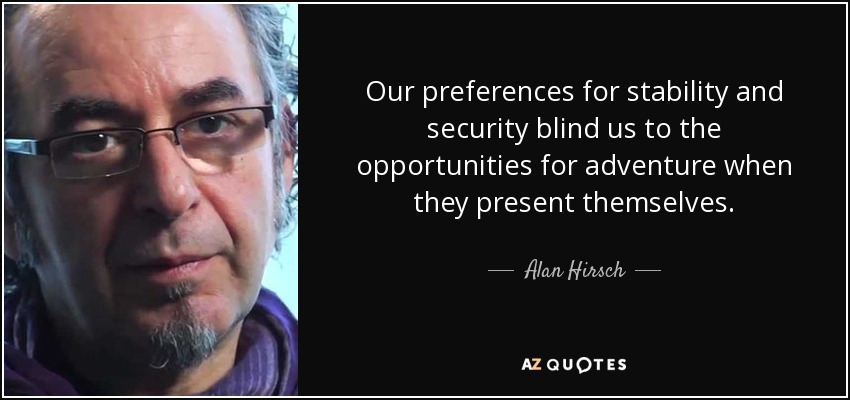 Alan Hirsch quote: Our preferences for stability and security blind us to  the