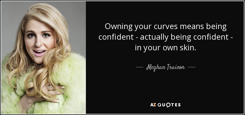 Meghan Trainor quote: Owning your curves means being confident