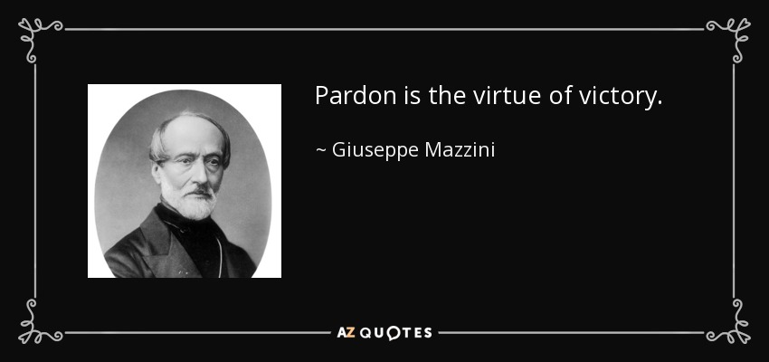 Pardon is the virtue of victory. - Giuseppe Mazzini