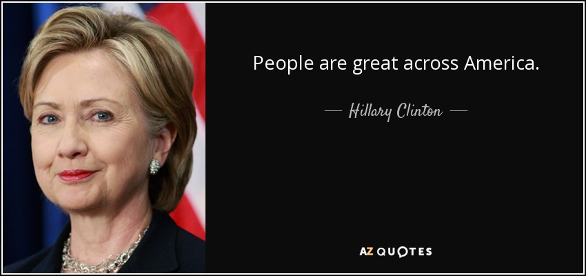 People are great across America. - Hillary Clinton