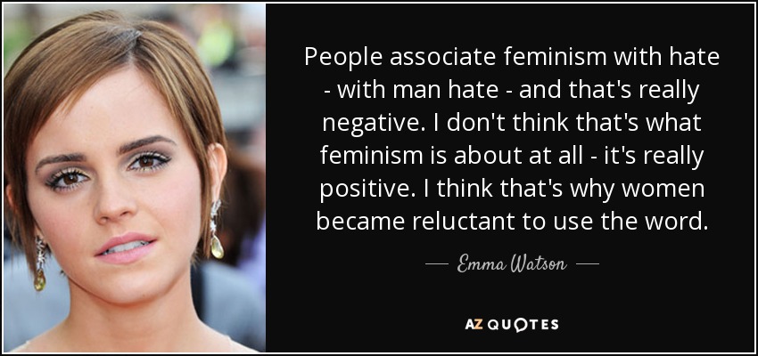 Emma Watson Quote People Associate Feminism With Hate With Man Hate 8464
