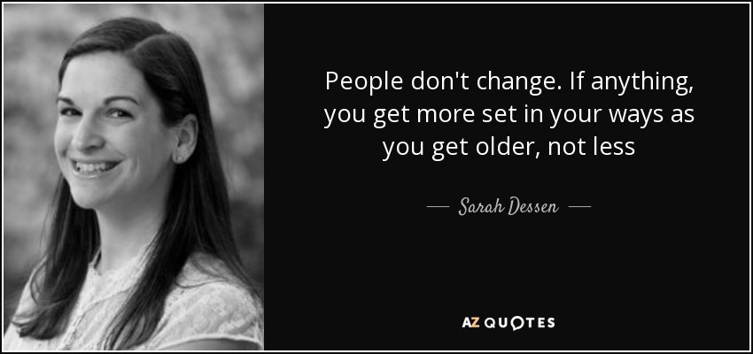 sarah-dessen-quote-people-don-t-change-if-anything-you-get-more-set