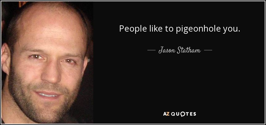 People like to pigeonhole you. - Jason Statham