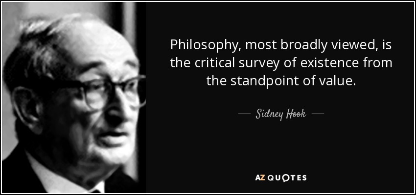 Sidney Hook quote: Philosophy, most broadly viewed, is the critical ...
