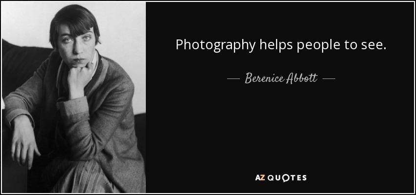 Photography helps people to see. - Berenice Abbott